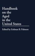 Handbook on the Aged in the United States di Erdman Ballagh Palmore edito da Greenwood Press