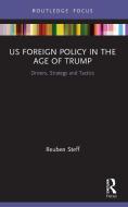 US Foreign Policy In The Age Of Trump di Reuben Steff edito da Taylor & Francis Ltd