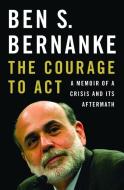 The Courage to Act di Ben S. Bernanke edito da WW Norton & Co