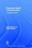 Exploring Health Communication di Kevin (University of Nottingham Harvey, Nelya (University of Leicester Koteyko edito da Taylor & Francis Ltd