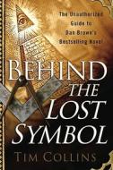 Behind the Lost Symbol: The Unauthorized Guide to Dan Brown's Bestselling Novel di Tim Collins edito da Berkley Publishing Group