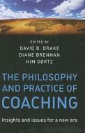 The Philosophy and Practice of Coaching di Diane Brennan, Kim Gortz edito da John Wiley & Sons