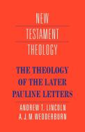 The Theology of the Later Pauline Letters di Andrew T. Lincoln, A. J. Wedderburn edito da Cambridge University Press