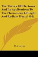The Theory of Electrons and Its Applications to the Phenomena of Light and Radiant Heat (1916) di H. A. Lorentz edito da Kessinger Publishing