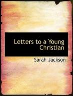 Letters To A Young Christian di Sarah Jackson edito da Bibliolife