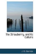 The Strawberry, And Its Culture di J M Merrick edito da Bibliolife