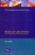 Britain and Latin America in the 19th and 20th Centuries di Rory Miller edito da Taylor & Francis Ltd