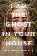 I Am the Ghost in Your House di Maria Romasco-Moore edito da DELACORTE PR