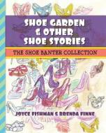 Shoe Garden & Other Shoe Stories: The Shoe Banter Collection di Joyce Fishman edito da Shoe Banter