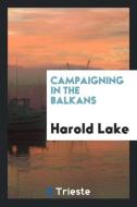 Campaigning in the Balkans di Harold Lake edito da Trieste Publishing