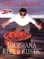 Louisiana Real and Rustic di Emeril Lagasse edito da William Morrow & Company