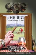 The Big Conservation Lie di Mordecai Ogada, John Mbaria edito da LIGHTNING SOURCE INC