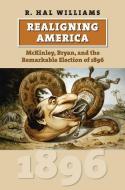 Realigning America di R. Hal Williams edito da University Press of Kansas