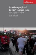 An Ethnography of English Football Fans di Geoff Pearson edito da Manchester University Press