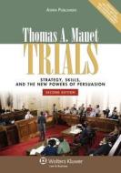 Trials: Strategy, Skills, and the New Powers of Persuasion, Second Edition di Thomas A. Mauet edito da Aspen Publishers