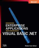 Designing Enterprise Applications With Microsoft Visual Basic.net di R. Oliver edito da Microsoft Press,u.s.