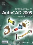 Introduction to AutoCAD 2005: 2D and 3D Design di Alf Yarwood, A. Yarwood edito da Newnes