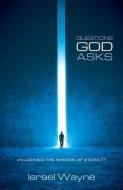 Questions God Asks: Unlocking the Wisdom of Eternity di Israel Wayne edito da NEW LEAF PUB GROUP
