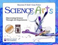 Science Arts di MaryAnn F. Kohl, Jean Potter edito da Bright Ring Publishing