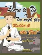 Learn to Tie a Tie with the Rabbit and the Fox: Story with Instructional Song di Sybrina Durant, Donna Marie Naval edito da Sybrina Publishing & Distribution Company