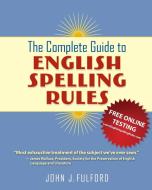 The Complete Guide to English Spelling Rules di John J. Fulford edito da LIGHTNING SOURCE INC