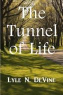 The Tunnel of Life di MR Lyle N. Devine edito da Solutions Press