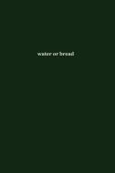 Water or Bread di Chris Gonzalez edito da Human Error Publishing