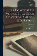 La Comtesse De Verrue Et La Cour De Victor-Amédée II De Savoie: Étude Historique di G. de Léris edito da LEGARE STREET PR