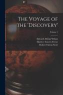 The Voyage of the 'discovery'; Volume 1 di Robert Falcon Scott, Hartley Travers Ferrar, Edward Adrian Wilson edito da LEGARE STREET PR