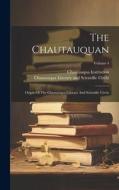 The Chautauquan: Organ Of The Chautauqua Literary And Scientific Circle; Volume 4 di Chautauqua Institution edito da LEGARE STREET PR