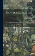 Hortus Kewensis; Or, a Catalogue of the Plants Cultivated in the Royal Botanic Garden at Kew; Volume 3 di William Aiton edito da LEGARE STREET PR