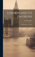 London and Its Environs: A Handbook for Travellers di Karl Baedeker edito da LEGARE STREET PR