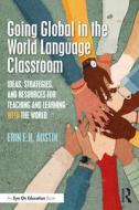 Going Global In The World Language Classroom di Erin Austin edito da Taylor & Francis Ltd