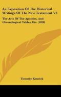 An Exposition of the Historical Writings of the New Testament V3: The Acts of the Apostles, and Chronological Tables, Etc. (1828) di Timothy Kenrick edito da Kessinger Publishing