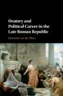 Oratory And Political Career In The Late Roman Republic di Henriette van der Blom edito da Cambridge University Press