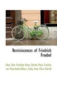 Reminiscences Of Friedrich Froebel di Mary Tyler Peabody Mann, Bertha Maria Marenholtz-Buelow, Emily Anne Eliza Shirreff edito da Bibliolife