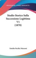 Studio Storico Sulla Successione Legittima V1 (1870) di Emidio Pacifici Mazzoni edito da Kessinger Publishing