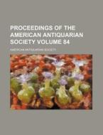 Proceedings of the American Antiquarian Society Volume 84 di American Antiquarian Society edito da Rarebooksclub.com