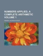 Numbers Applied, a Complete Arithmetic Volume 1 di Andrew Jackson Rickoff edito da Rarebooksclub.com