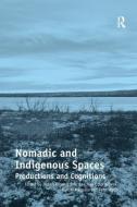 Nomadic and Indigenous Spaces di Judith Miggelbrink, Joachim Otto Habeck, Peter Koch edito da Taylor & Francis Ltd