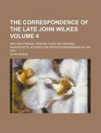 The Correspondence Of The Late John Wilk di John Wilkes edito da Rarebooksclub.com