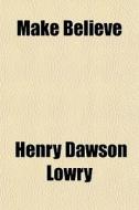 Make Believe di Henry Dawson Lowry edito da General Books