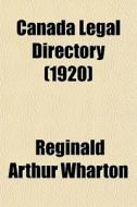 Canada Legal Directory 1920 di Reginald Arthur Wharton edito da General Books