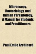 Microscopy, Bacteriology, And Human Para di Paul Mile Archinard edito da General Books