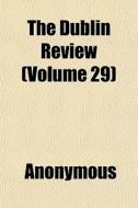 The Dublin Review Volume 29 di Anonymous edito da General Books