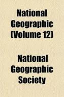 National Geographic Volume 12 di National Geographic Society edito da Rarebooksclub.com