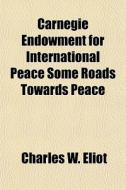 Carnegie Endowment For International Pea di Charles W. Eliot edito da General Books