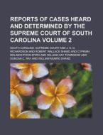 Reports Of Cases Heard And Determined By di South Carolina Supreme Court edito da Rarebooksclub.com