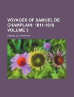 Voyages Of Samuel De Champlain Volume 3 di Samuel De Champlain edito da Rarebooksclub.com