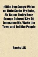 1950s Pop Songs: Wake Up Little Susie, M di Books Llc edito da Books LLC, Wiki Series